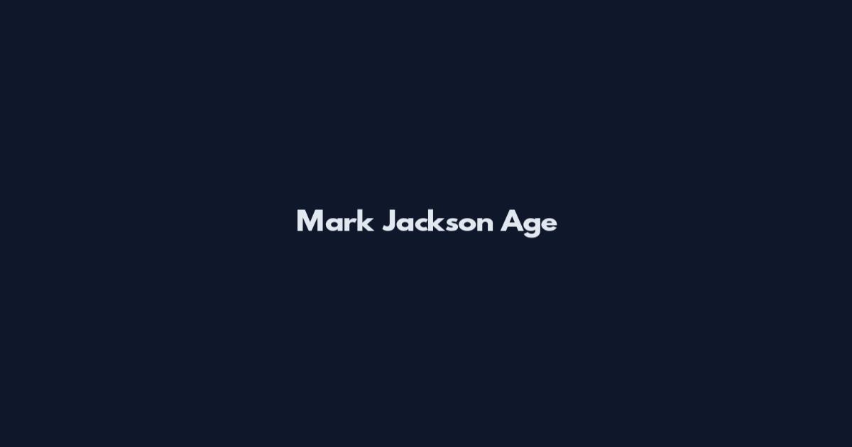 Mark Jackson Age