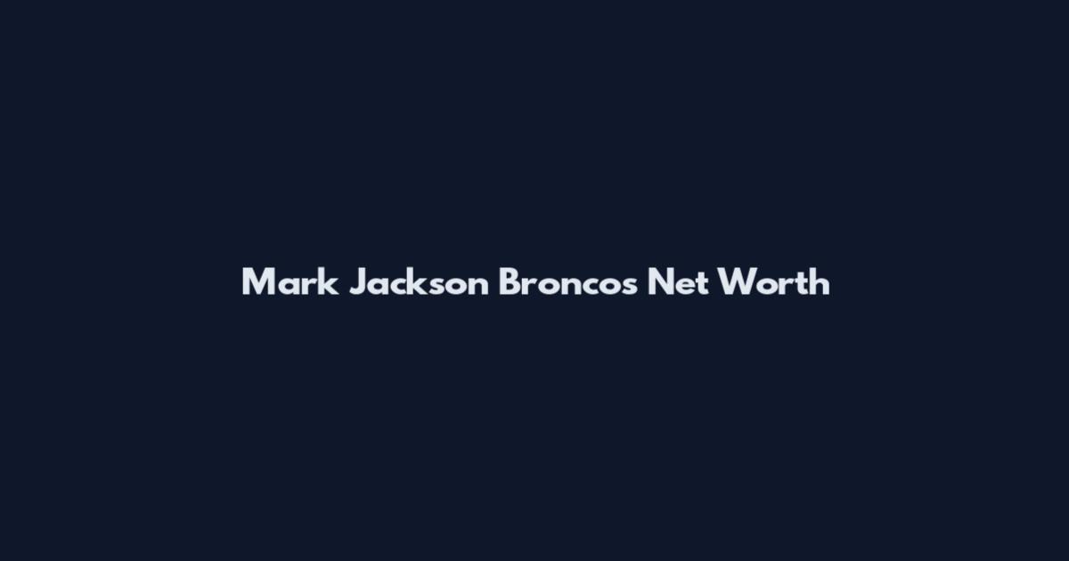 Mark Jackson Broncos Net Worth