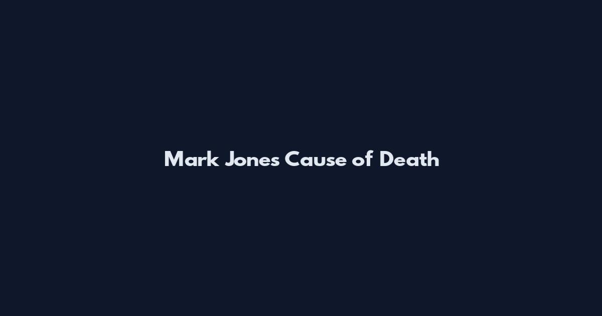 Mark Jones Cause of Death