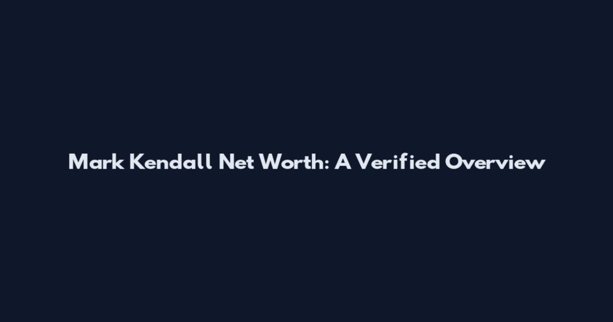 Mark Kendall Net Worth: A Verified Overview