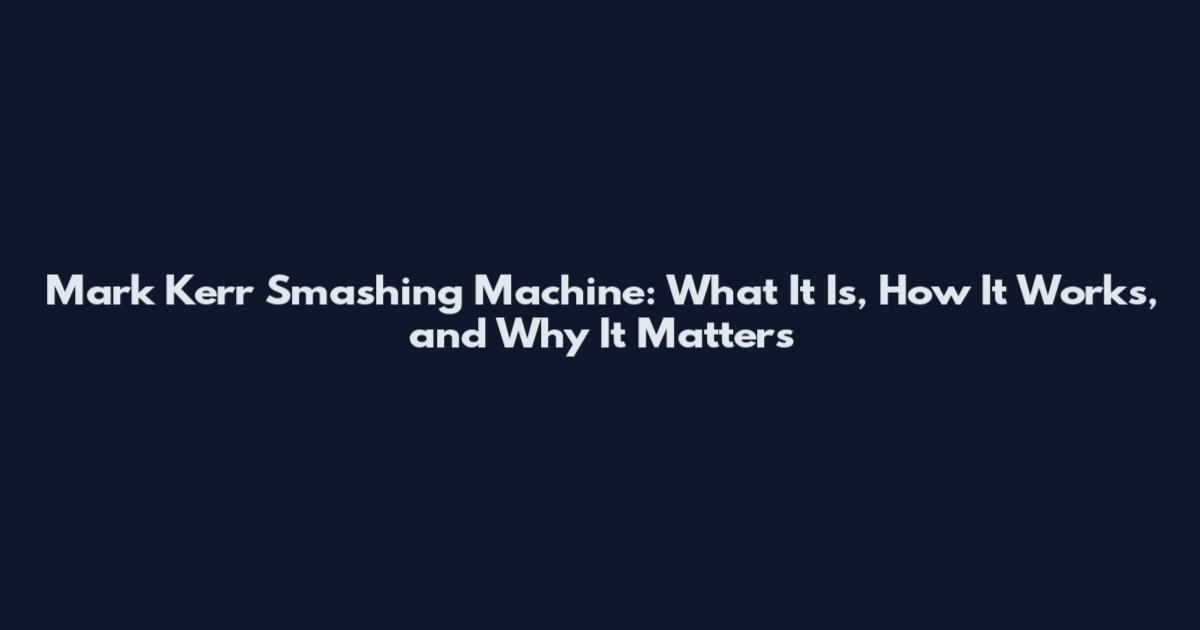 Mark Kerr Smashing Machine: What It Is, How It Works, and Why It Matters