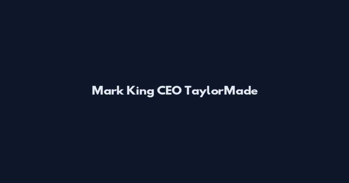 Mark King CEO TaylorMade