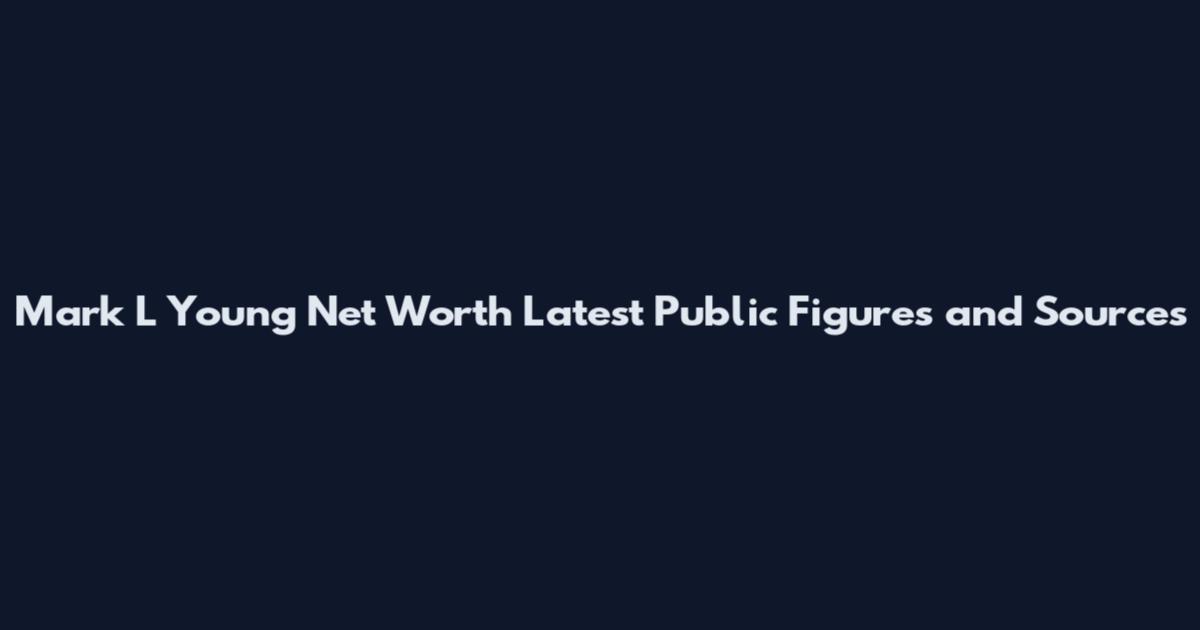 Mark L Young Net Worth Latest Public Figures and Sources