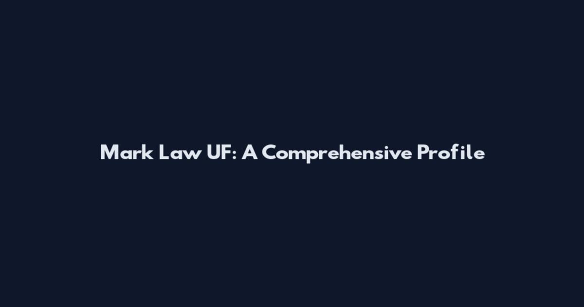 Mark Law UF: A Comprehensive Profile