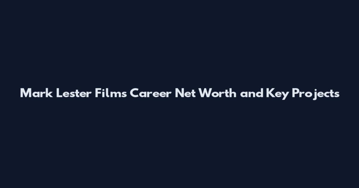 Mark Lester Films Career Net Worth and Key Projects