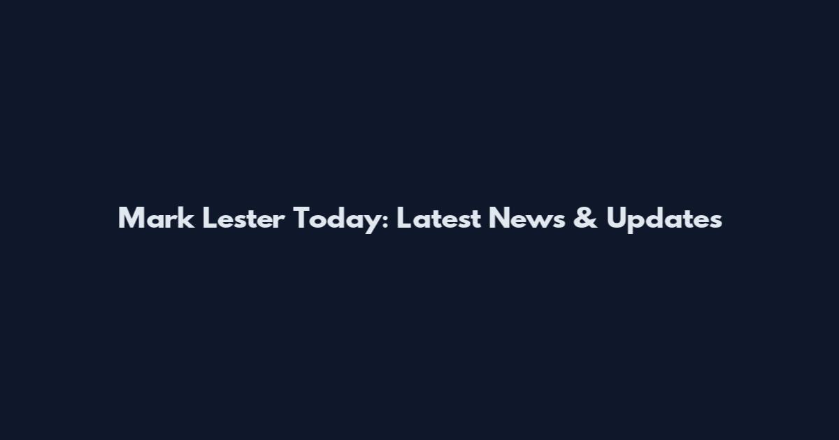 Mark Lester Today: Latest News & Updates