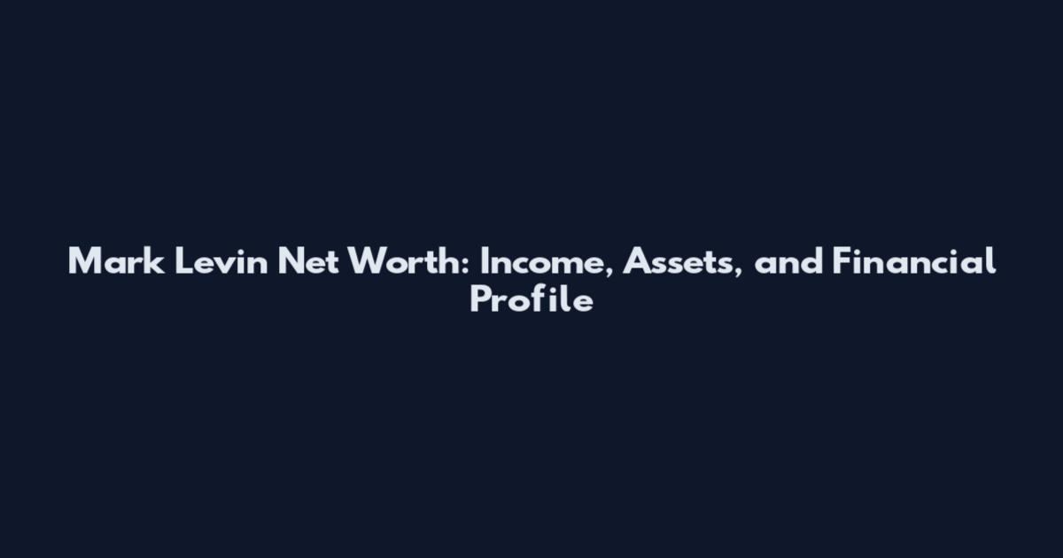 Mark Levin Net Worth: Income, Assets, and Financial Profile