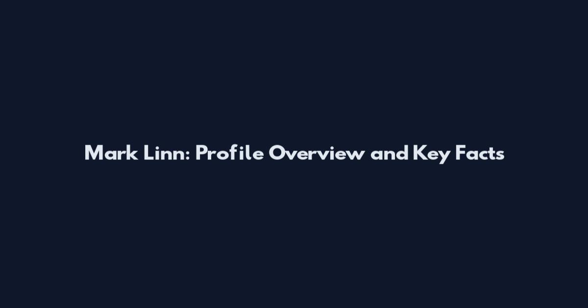 Mark Linn: Profile Overview and Key Facts