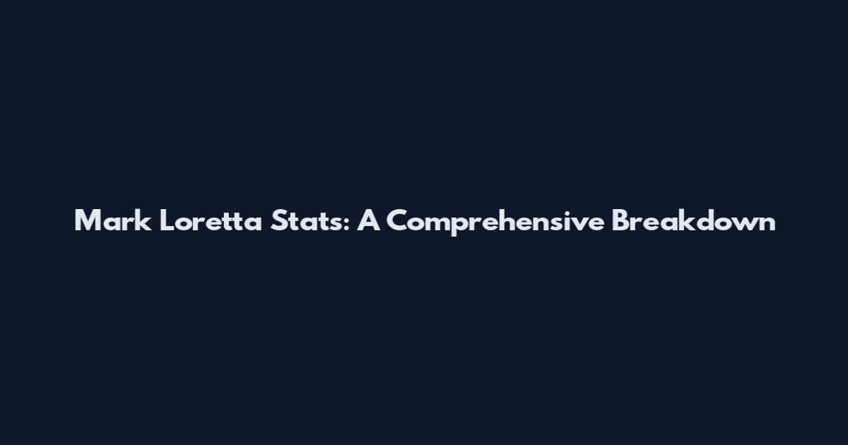 Mark Loretta Stats: A Comprehensive Breakdown