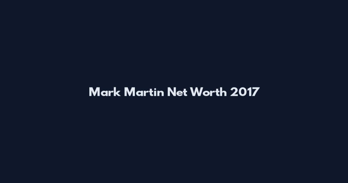 Mark Martin Net Worth 2017