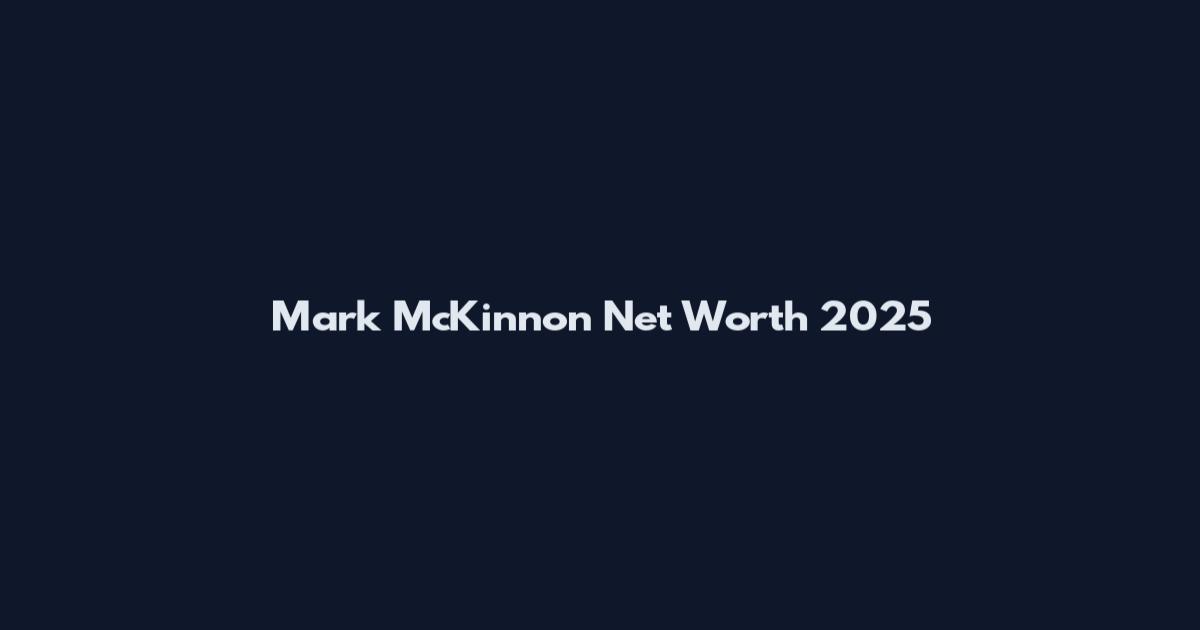 Mark McKinnon Net Worth 2025