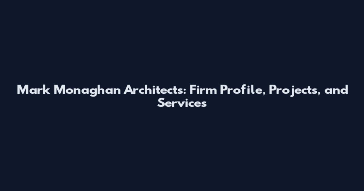 Mark Monaghan Architects: Firm Profile, Projects, and Services