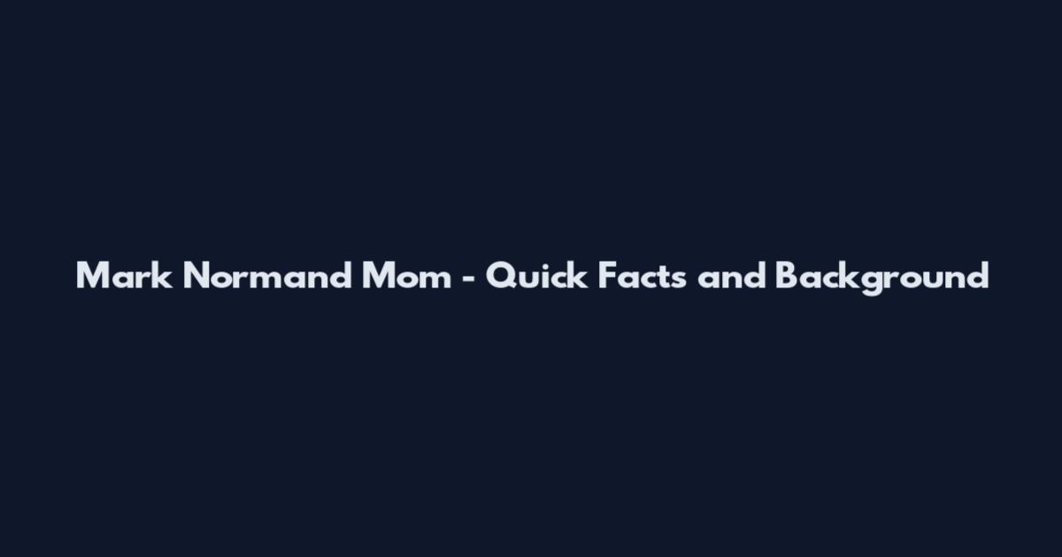 Mark Normand Mom - Quick Facts and Background