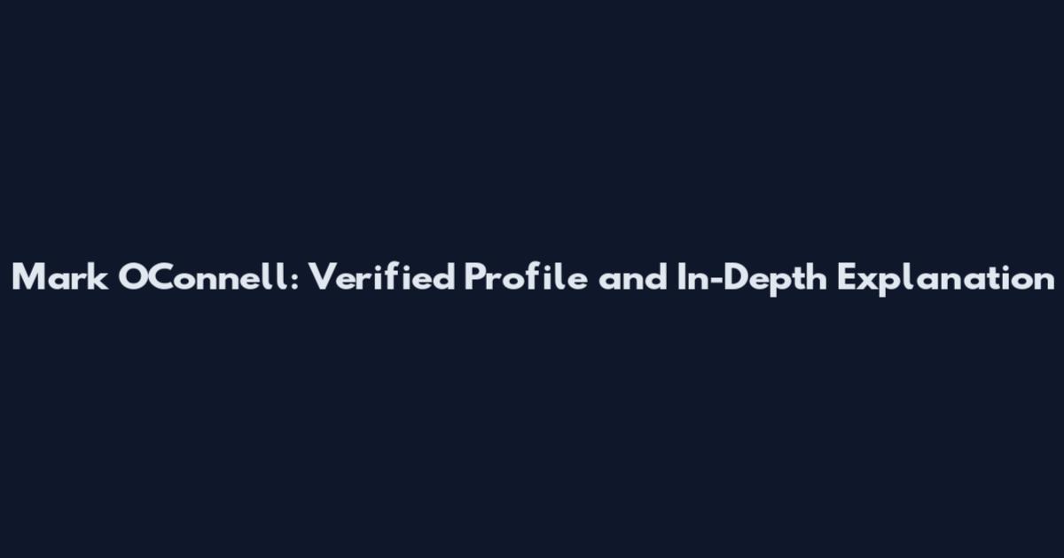 Mark O'Connell: Verified Profile and In-Depth Explanation