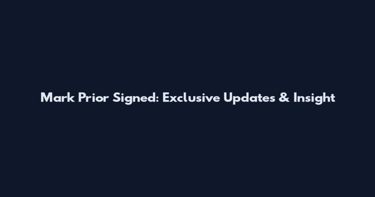 Mark Prior Signed: Exclusive Updates & Insight