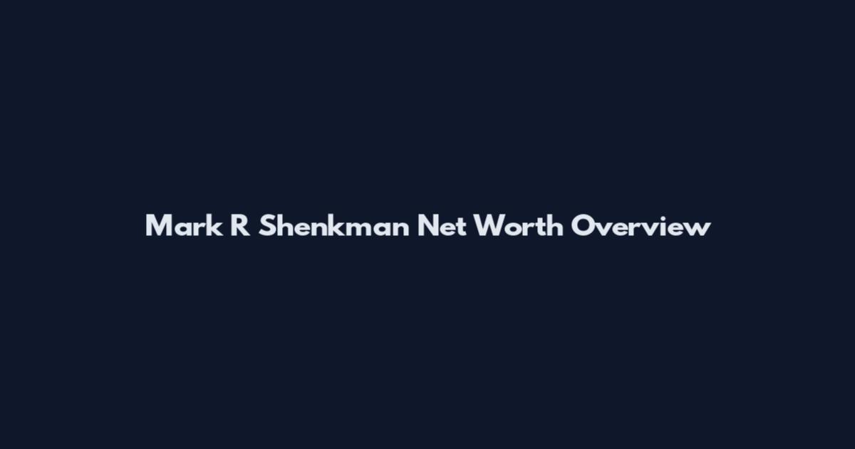 Mark R Shenkman Net Worth Overview