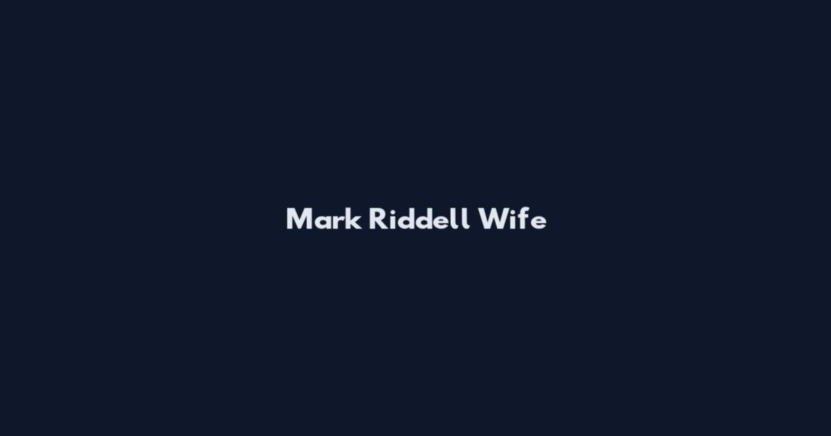 Mark Riddell Wife