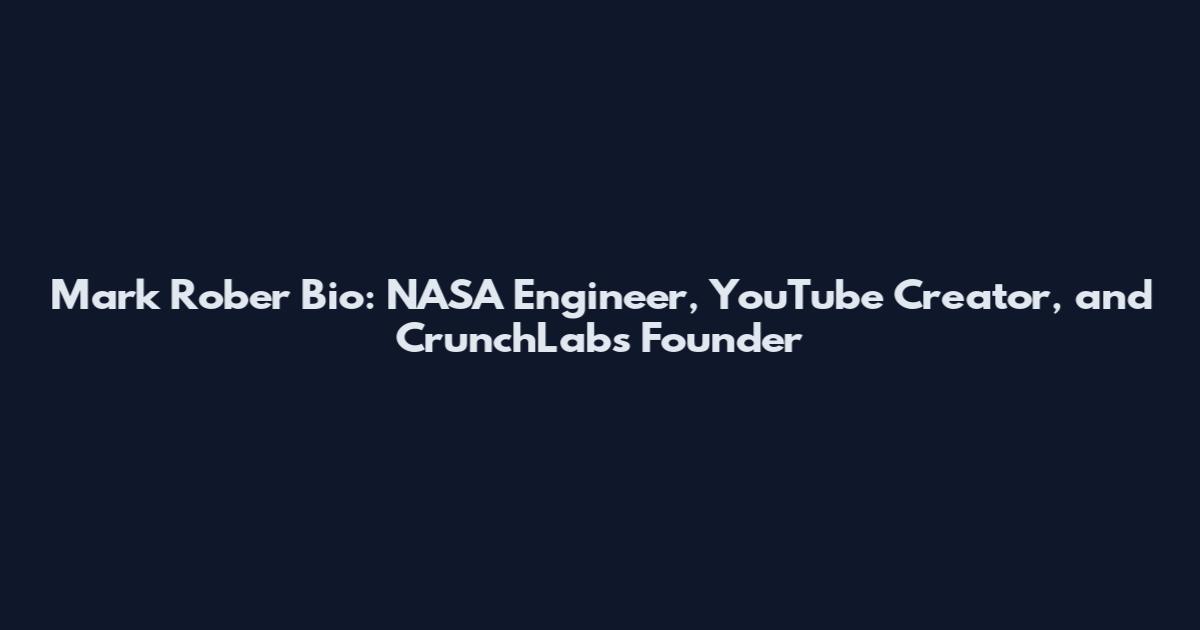 Mark Rober Bio: NASA Engineer, YouTube Creator, and CrunchLabs Founder