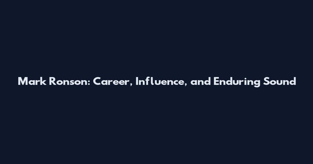 Mark Ronson: Career, Influence, and Enduring Sound