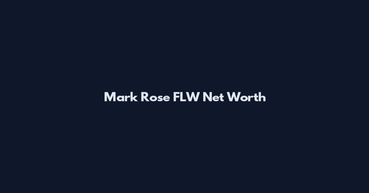 Mark Rose FLW Net Worth