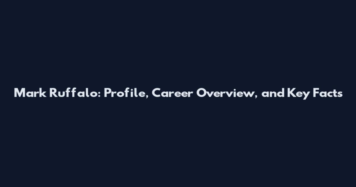 Mark Ruffalo: Profile, Career Overview, and Key Facts