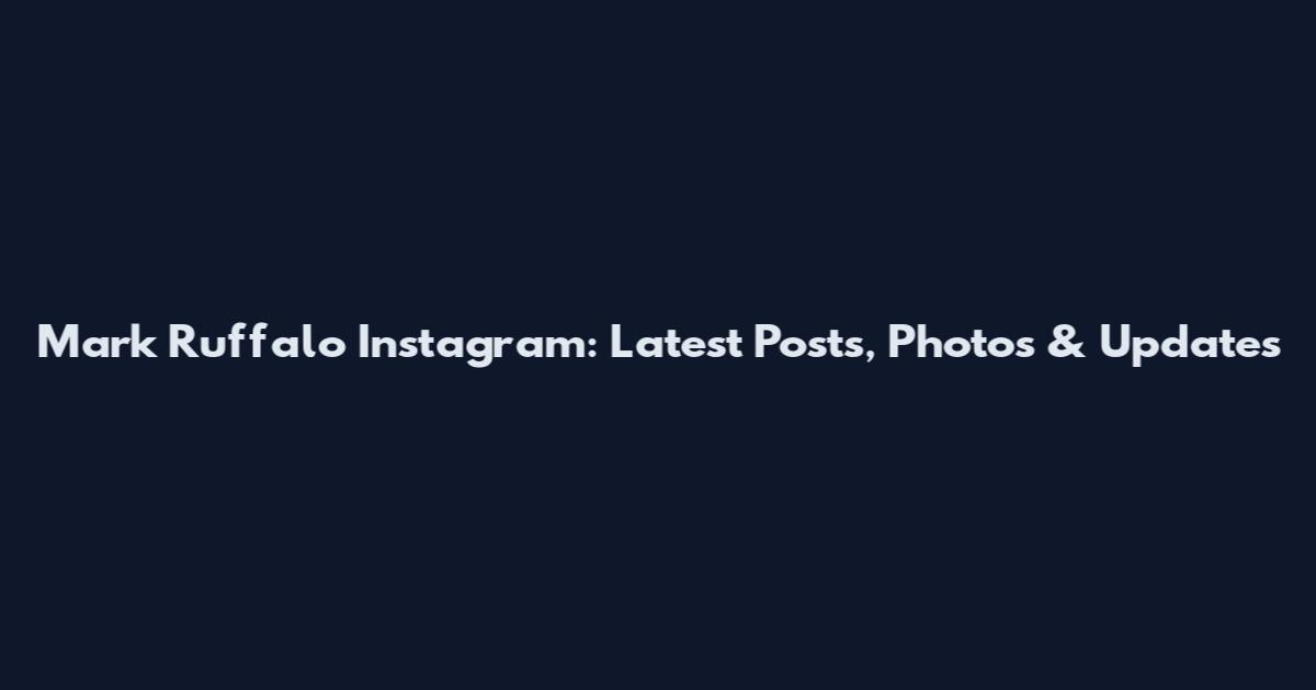 Mark Ruffalo Instagram: Latest Posts, Photos & Updates