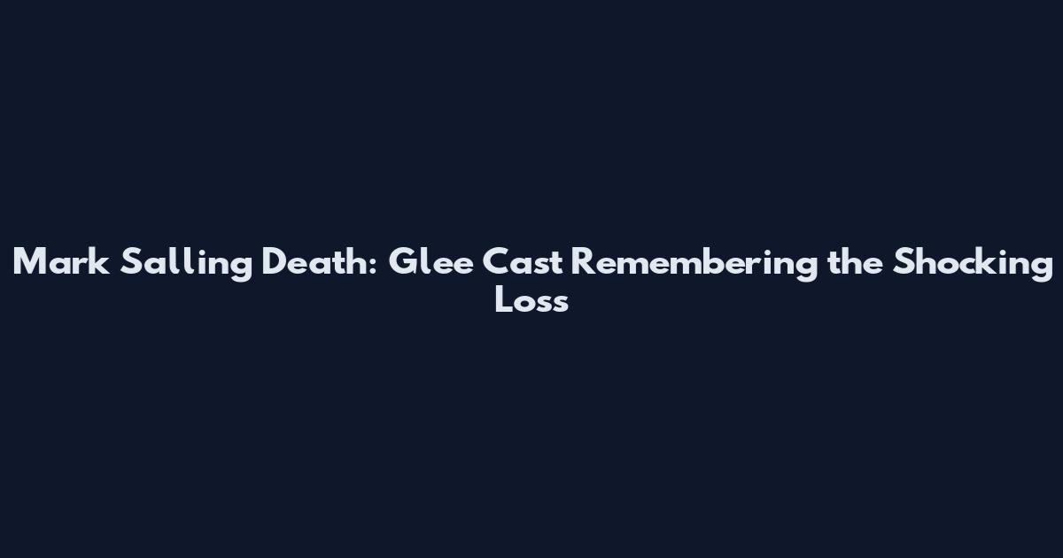 Mark Salling Death: Glee Cast Remembering the Shocking Loss