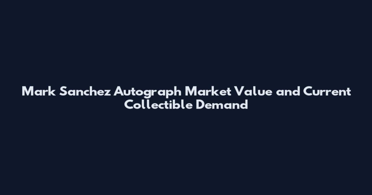 Mark Sanchez Autograph Market Value and Current Collectible Demand
