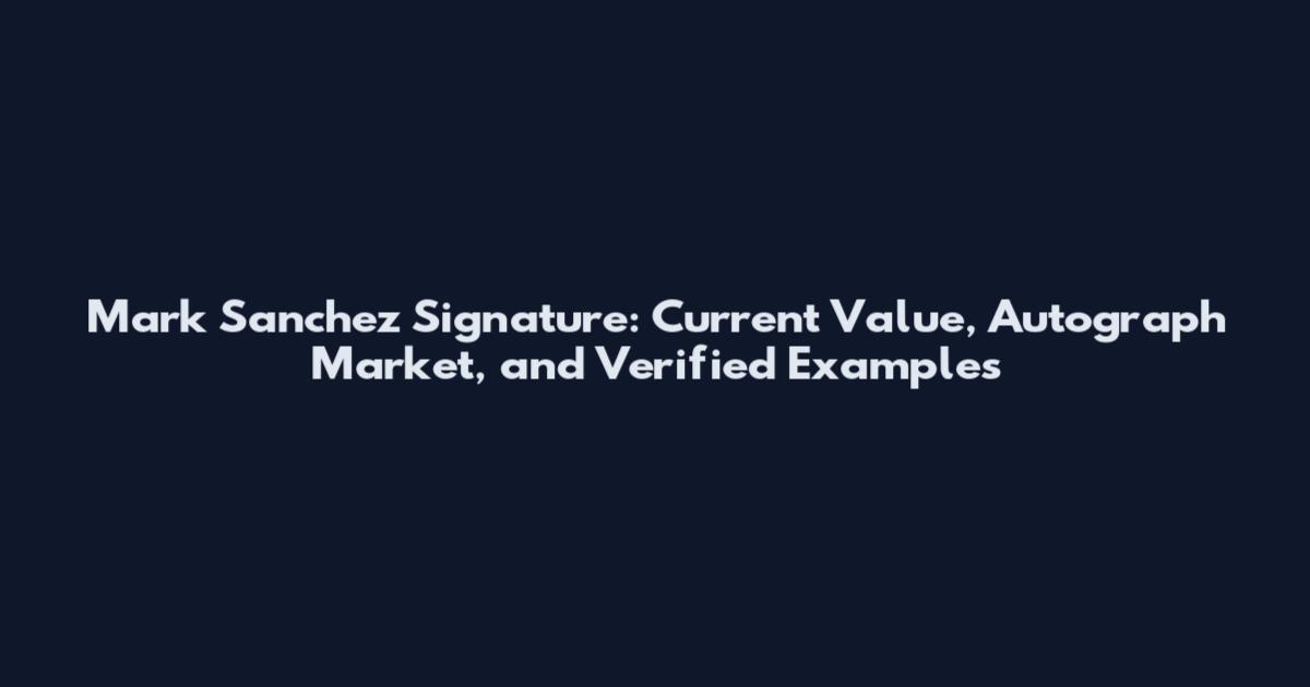 Mark Sanchez Signature: Current Value, Autograph Market, and Verified Examples