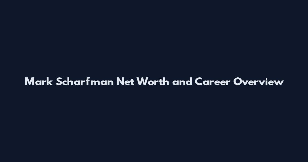 Mark Scharfman Net Worth and Career Overview