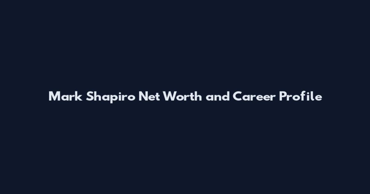 Mark Shapiro Net Worth and Career Profile