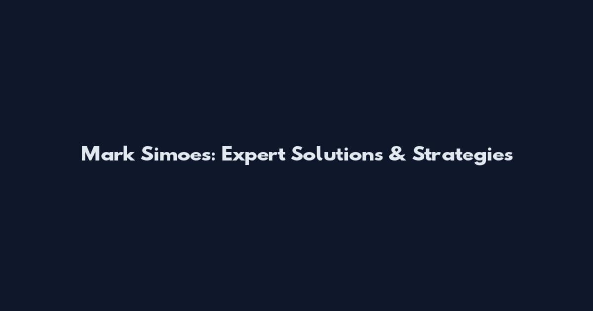 Mark Simoes: Expert Solutions & Strategies