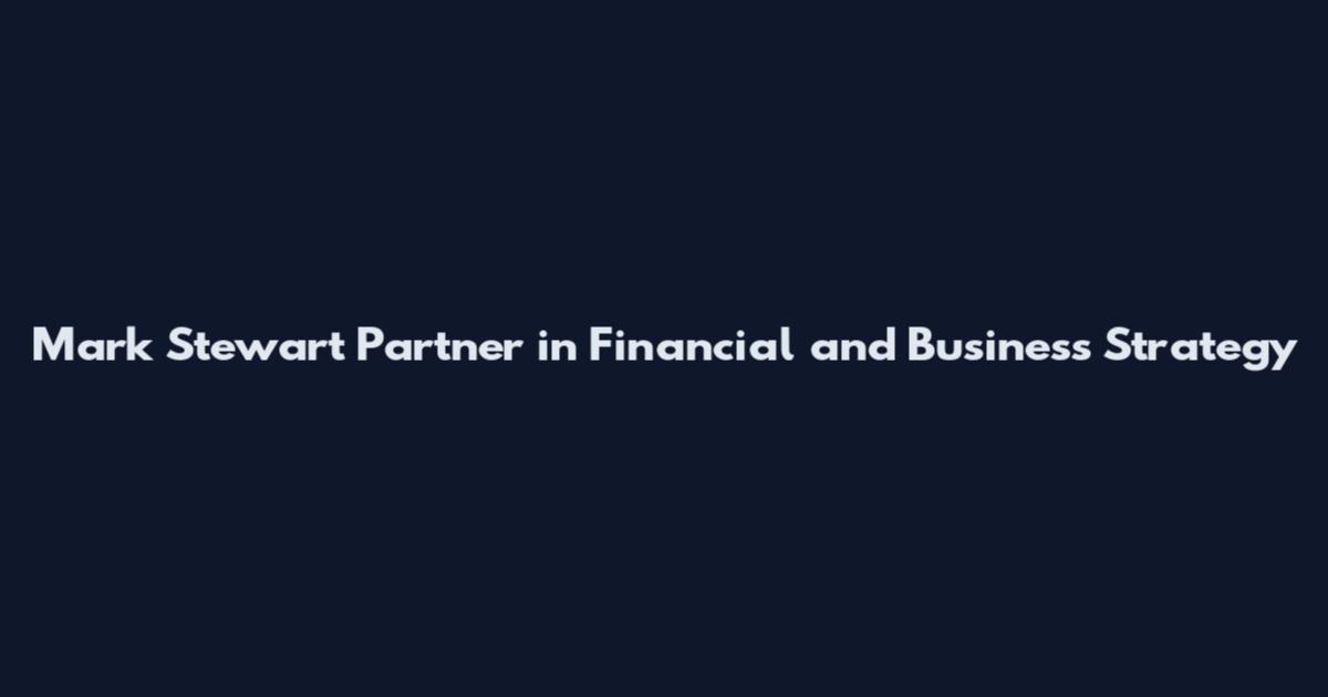 Mark Stewart Partner in Financial and Business Strategy