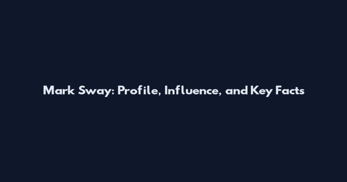 Mark Sway: Profile, Influence, and Key Facts