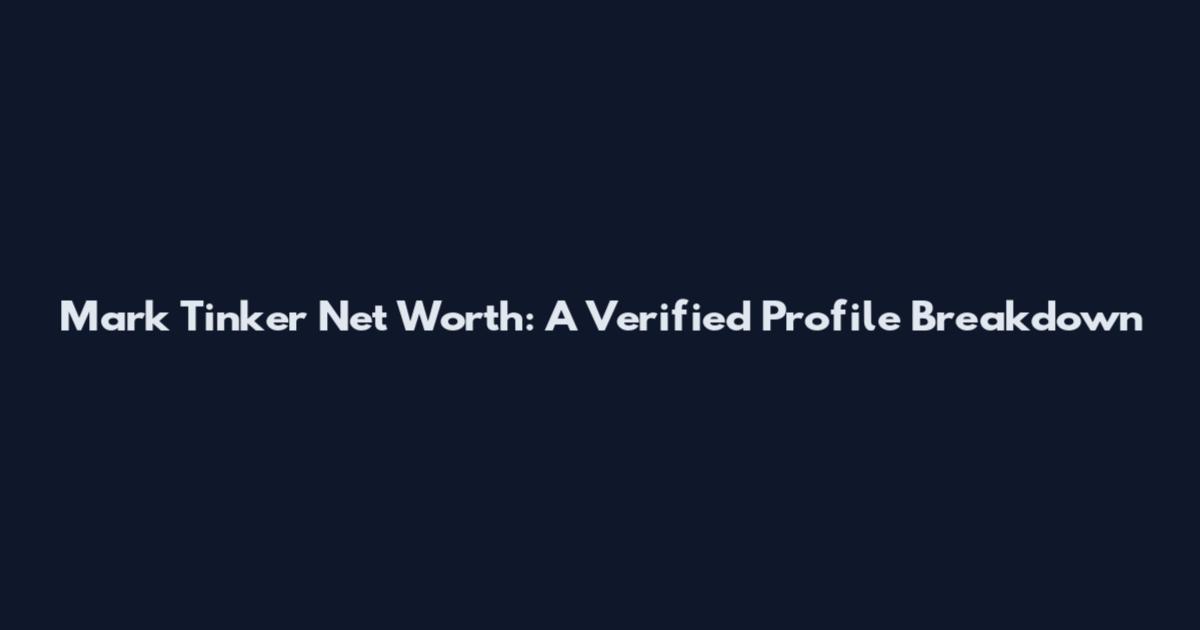 Mark Tinker Net Worth: A Verified Profile Breakdown