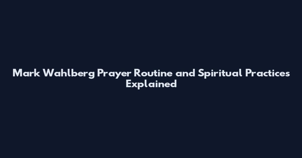 Mark Wahlberg Prayer Routine and Spiritual Practices Explained