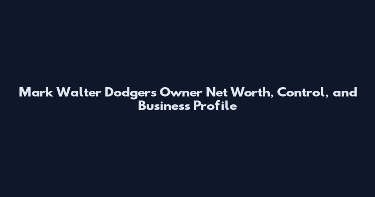 Mark Walter Dodgers Owner Net Worth, Control, and Business Profile
