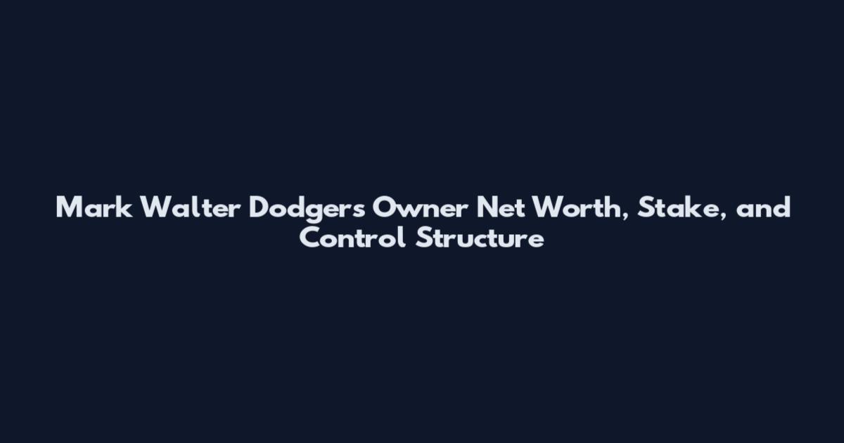 Mark Walter Dodgers Owner Net Worth, Stake, and Control Structure
