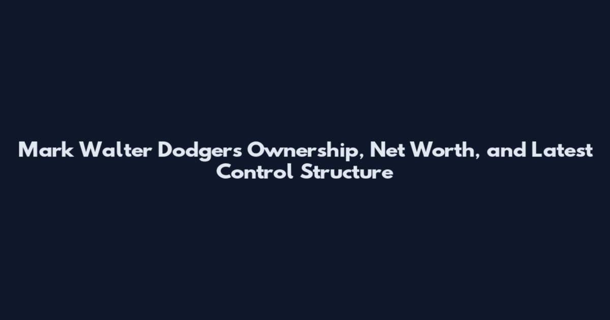 Mark Walter Dodgers Ownership, Net Worth, and Latest Control Structure