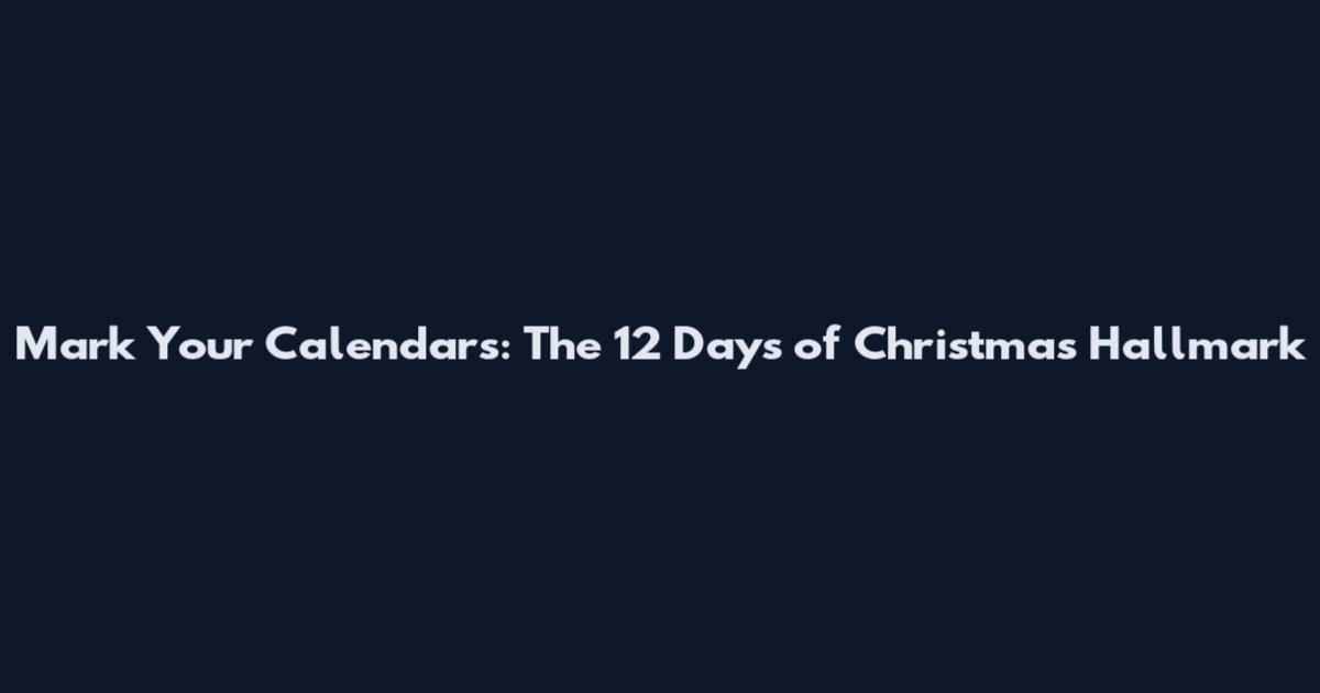 Mark Your Calendars: The 12 Days of Christmas Hallmark