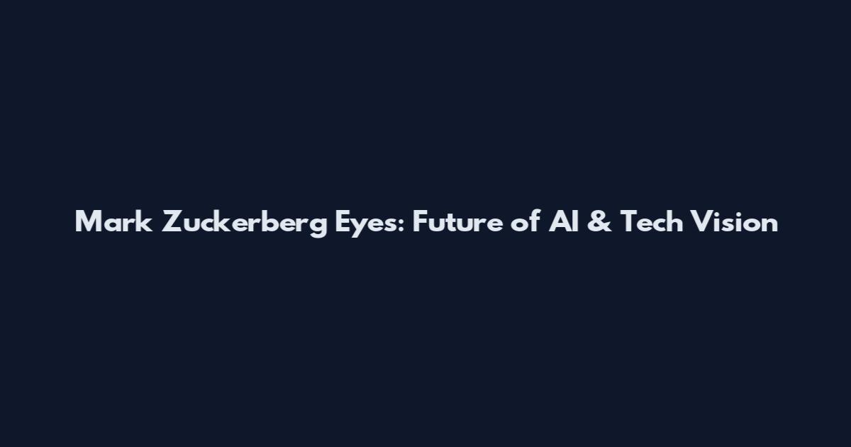 Mark Zuckerberg Eyes: Future of AI & Tech Vision