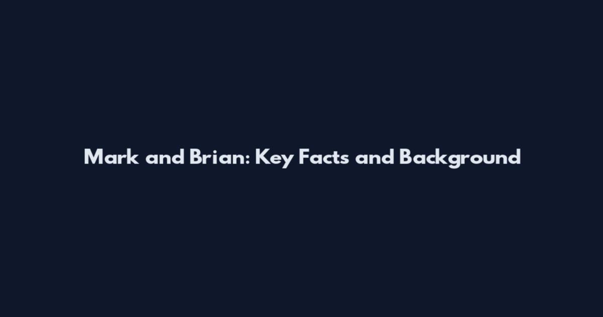 Mark and Brian: Key Facts and Background