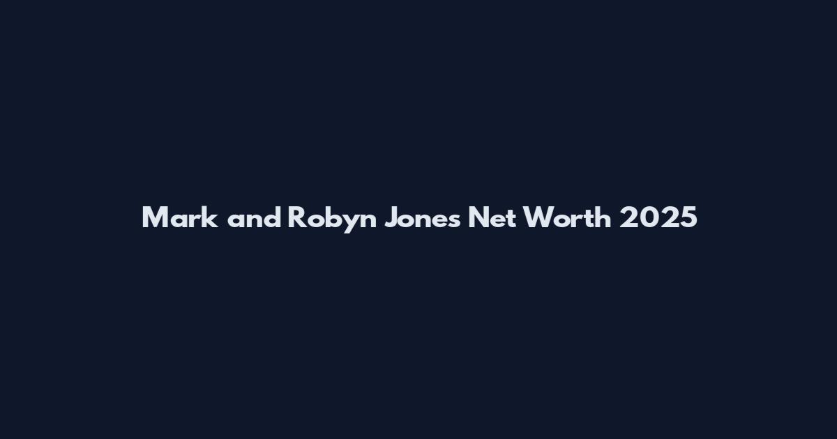 Mark and Robyn Jones Net Worth 2025