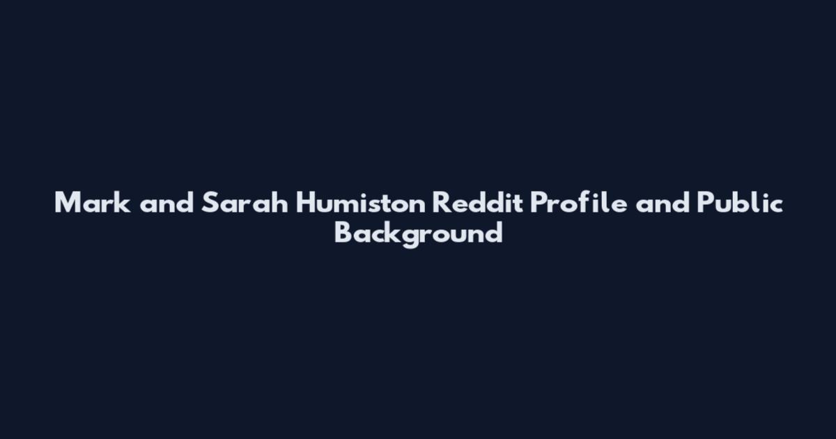 Mark and Sarah Humiston Reddit Profile and Public Background