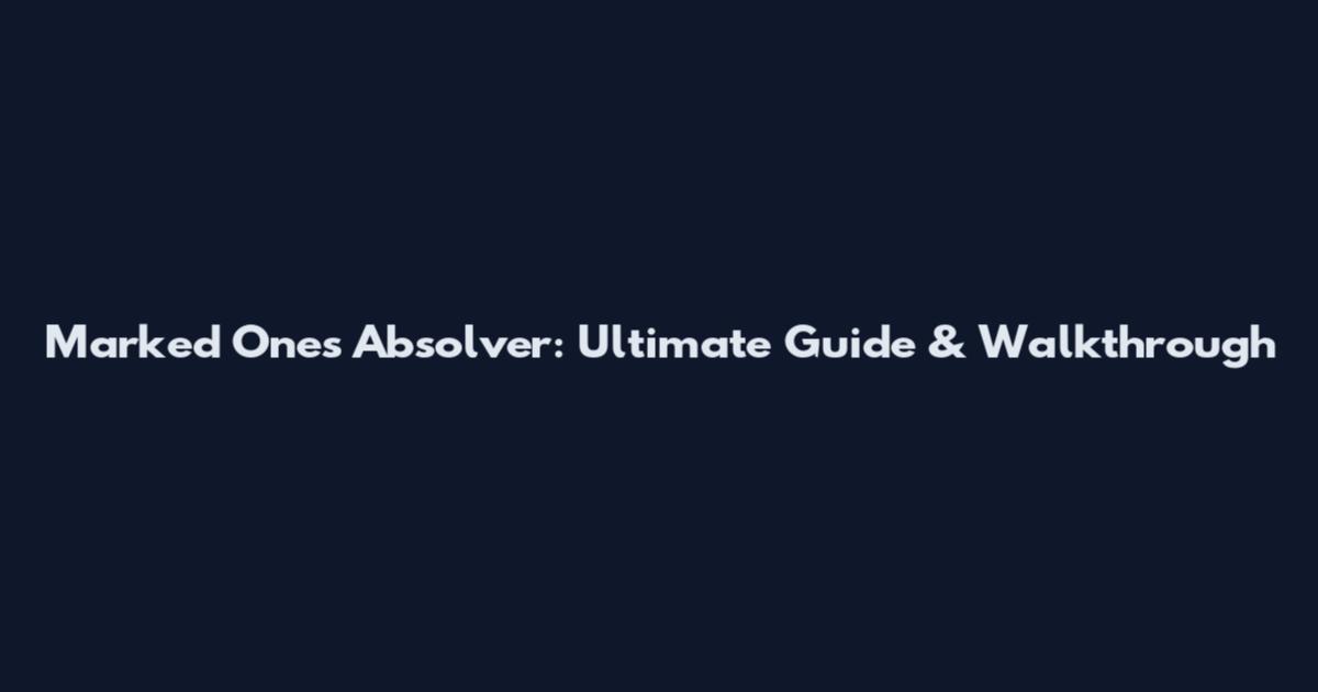 Marked Ones Absolver: Ultimate Guide & Walkthrough