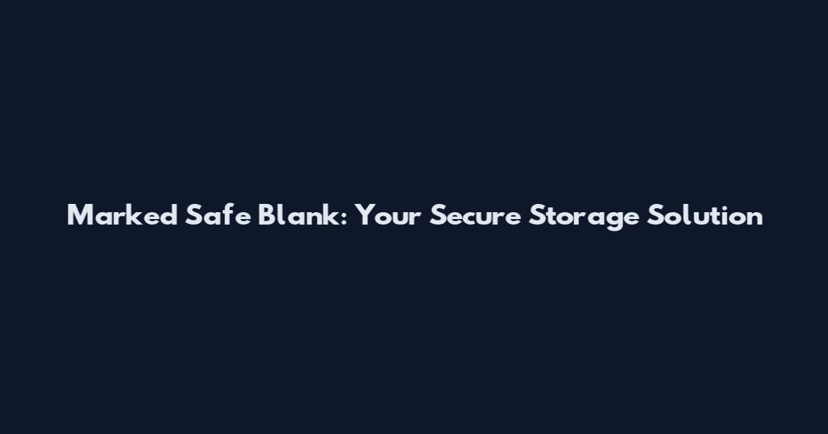 Marked Safe Blank: Your Secure Storage Solution