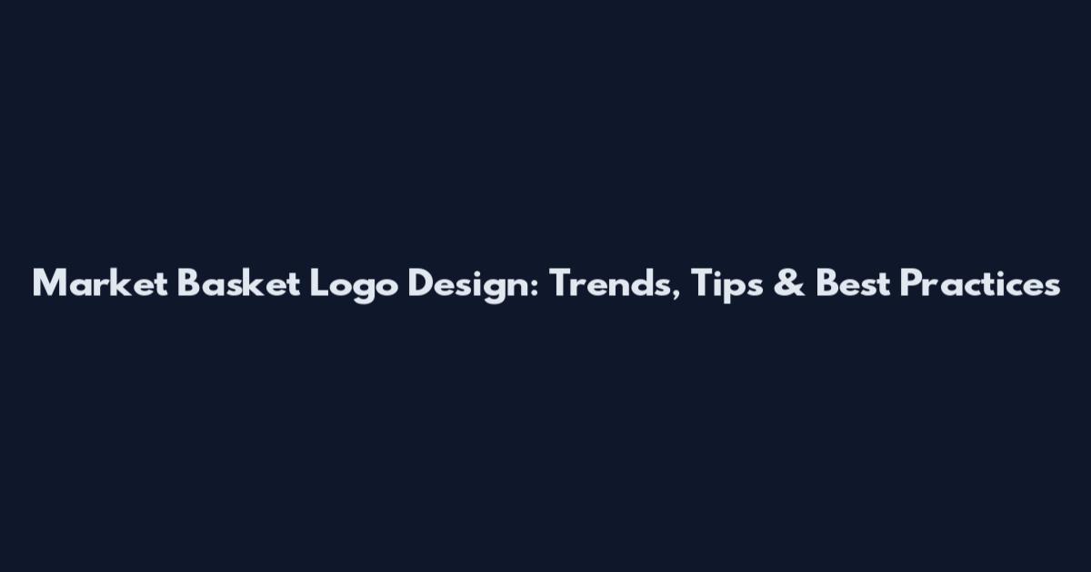 Market Basket Logo Design: Trends, Tips & Best Practices