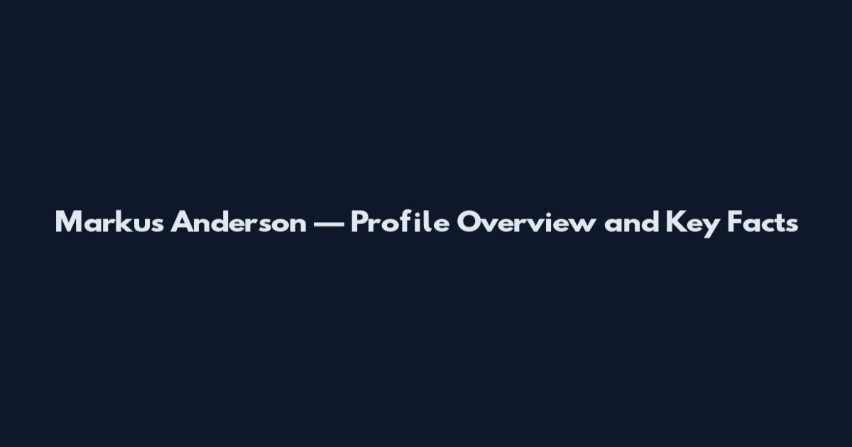 Markus Anderson — Profile Overview and Key Facts