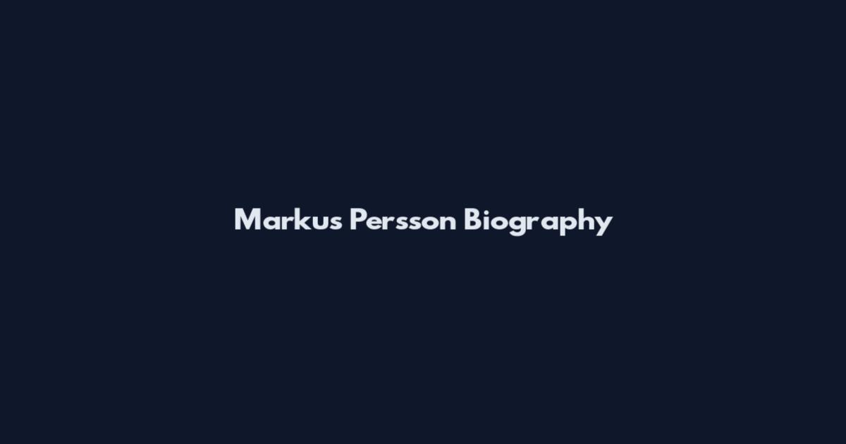 Markus Persson Biography