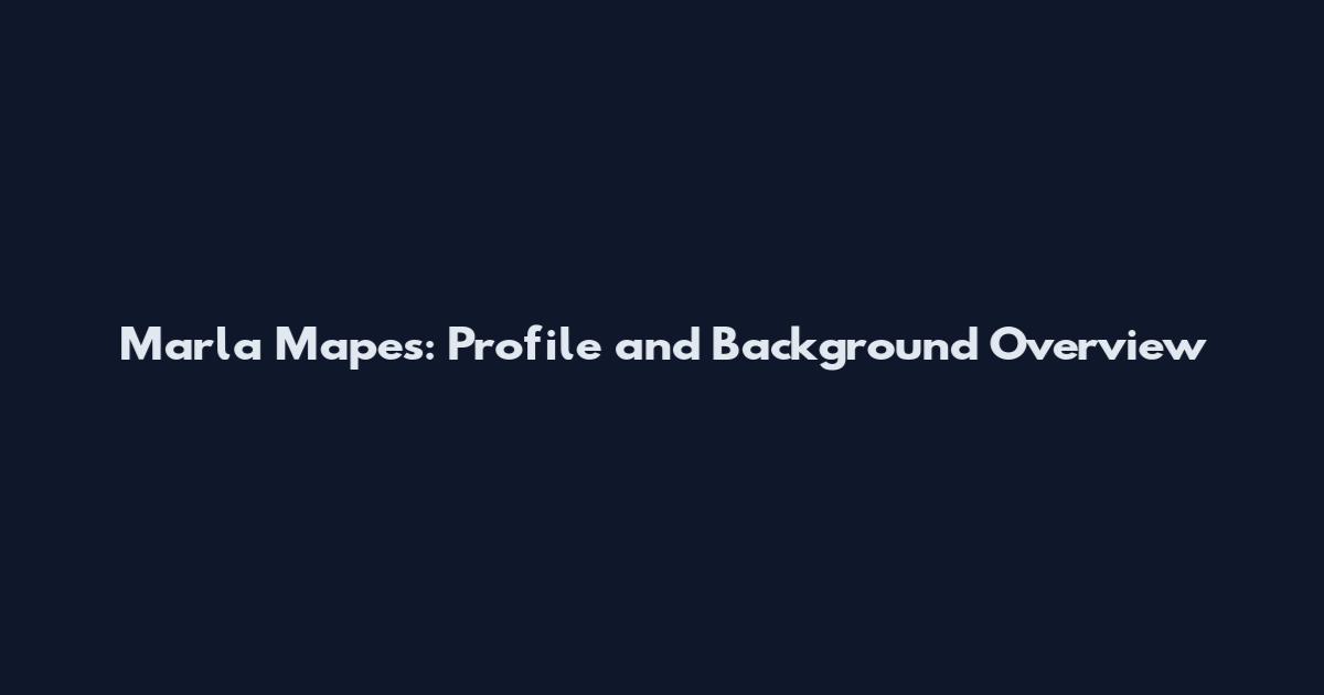 Marla Mapes: Profile and Background Overview